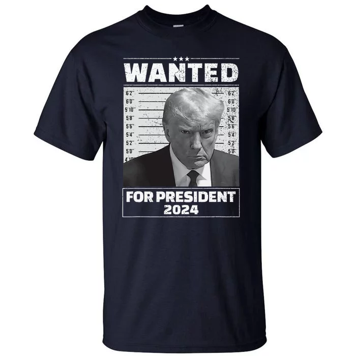 Wanted For President 2024 Trump Mugshot Tall T-Shirt