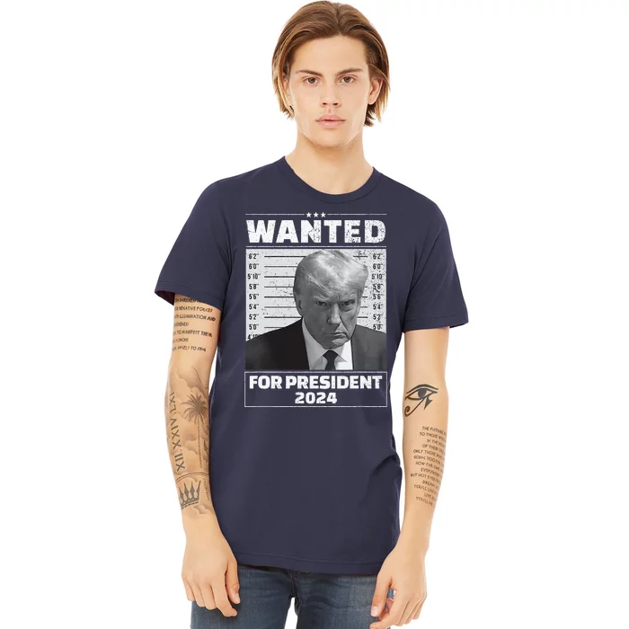 Wanted For President 2024 Trump Mugshot Premium T-Shirt