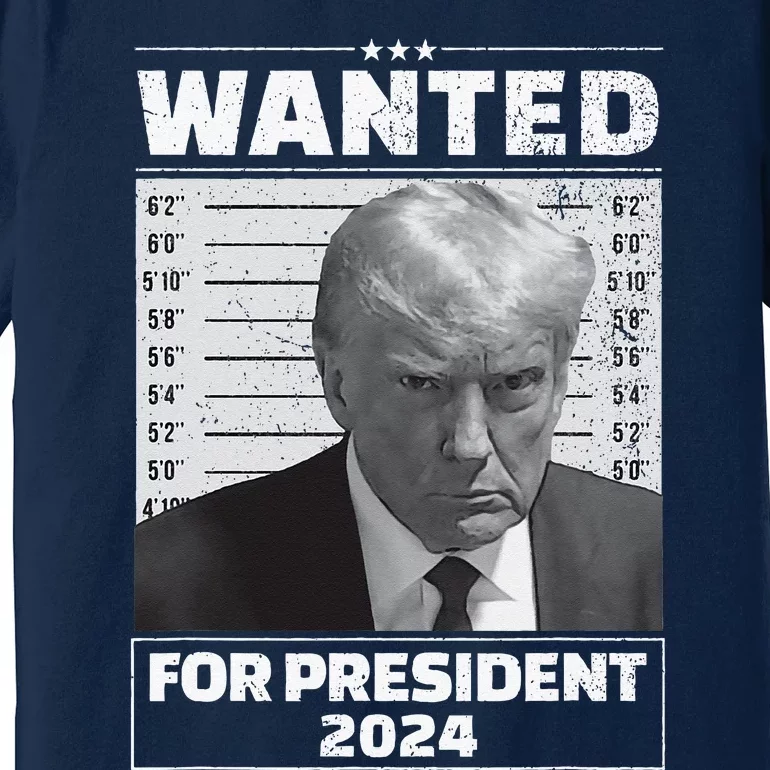 Wanted For President 2024 Trump Mugshot Premium T-Shirt