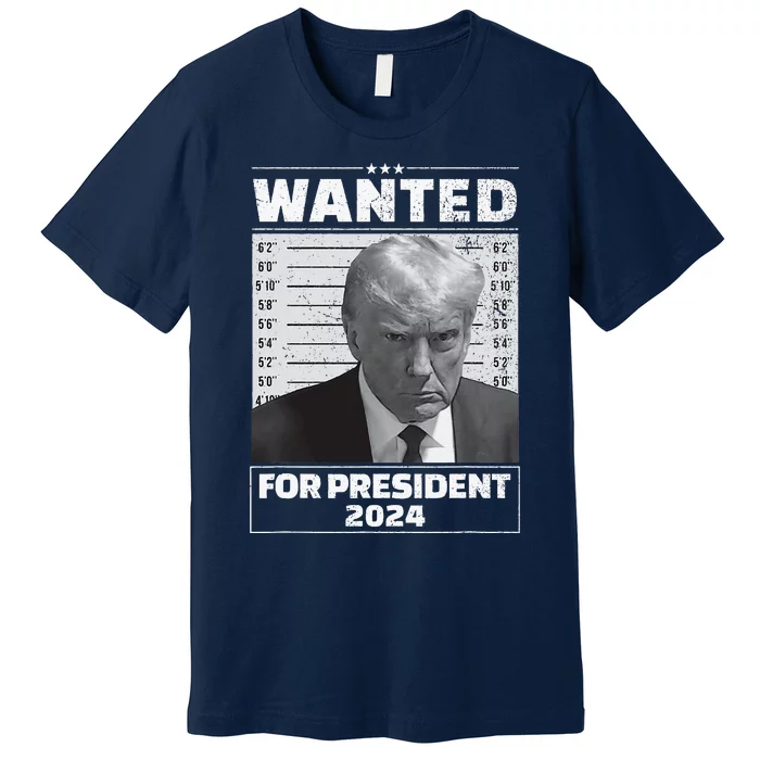 Wanted For President 2024 Trump Mugshot Premium T-Shirt