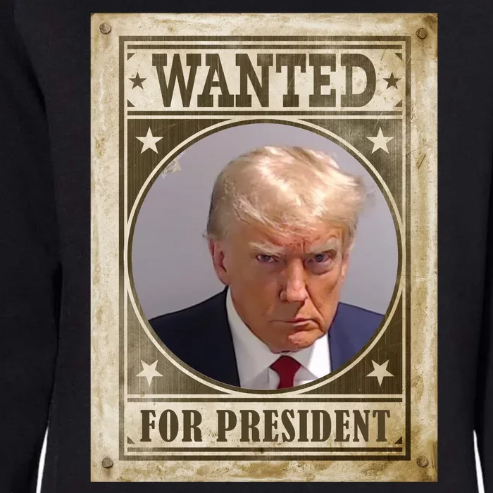 Wanted For President Funny Donald Trump Mugshot Womens California Wash Sweatshirt