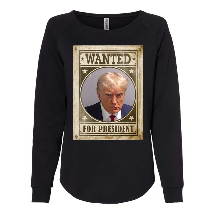 Wanted For President Funny Donald Trump Mugshot Womens California Wash Sweatshirt