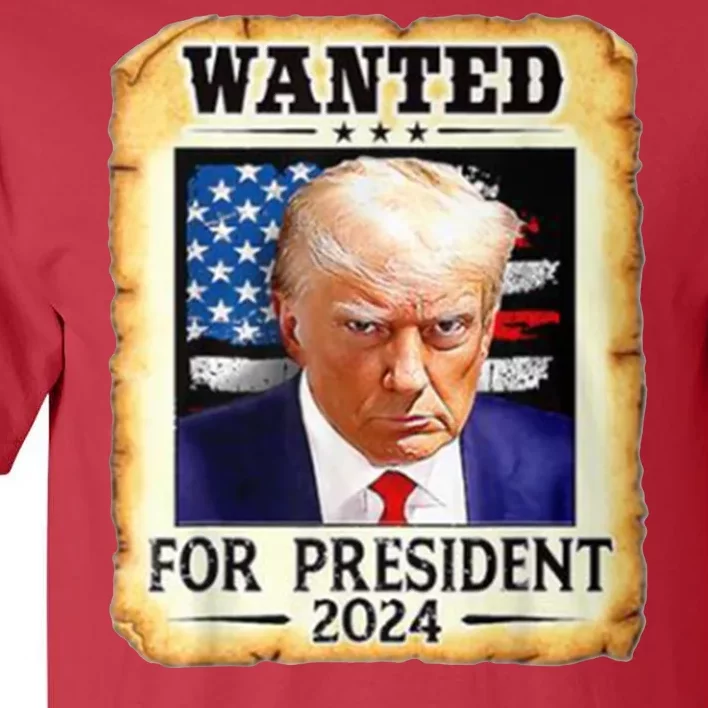 Wanted For President 2024 Donald Trump Tall T-Shirt