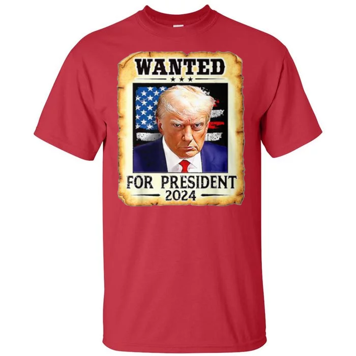 Wanted For President 2024 Donald Trump Tall T-Shirt