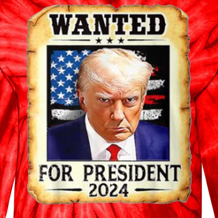 Wanted For President 2024 Donald Trump Tie-Dye Long Sleeve Shirt