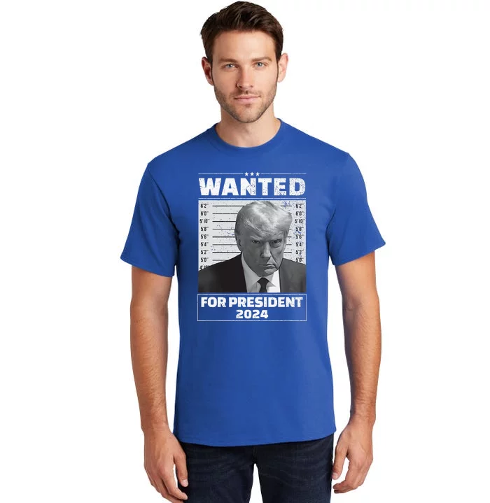 Wanted For President 2024 Trump Mugshot Tall T-Shirt