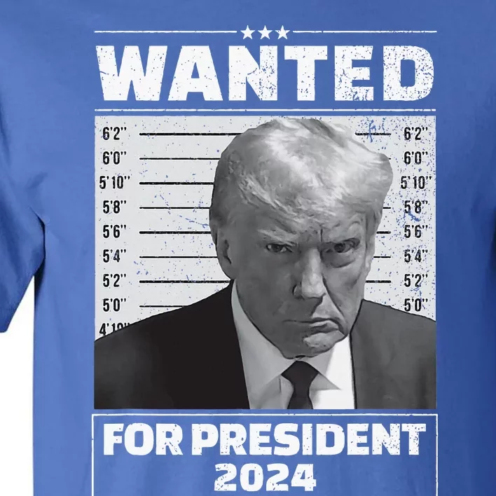 Wanted For President 2024 Trump Mugshot Tall T-Shirt