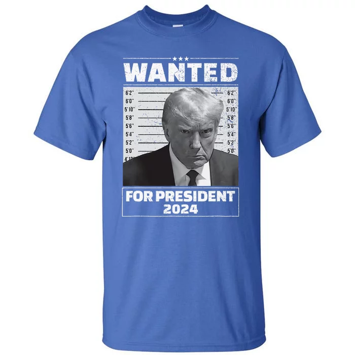 Wanted For President 2024 Trump Mugshot Tall T-Shirt