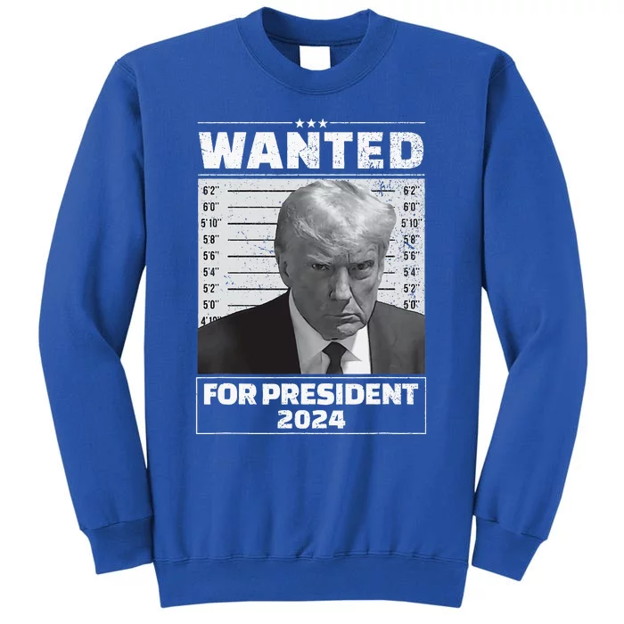 Wanted For President 2024 Trump Mugshot Tall Sweatshirt