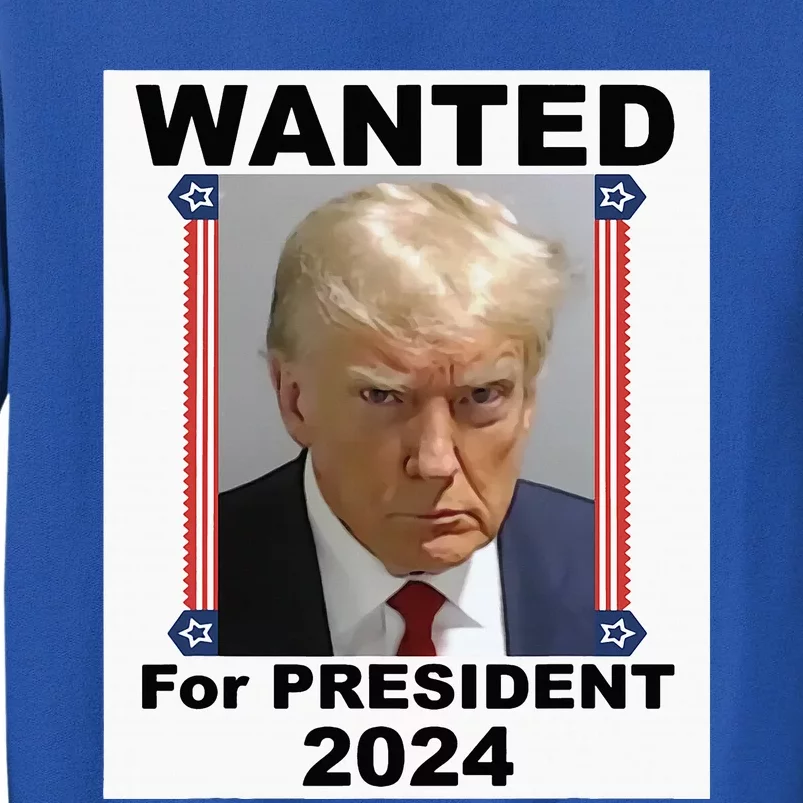 Wanted For President 2024 (Donald Trump) Tall Sweatshirt