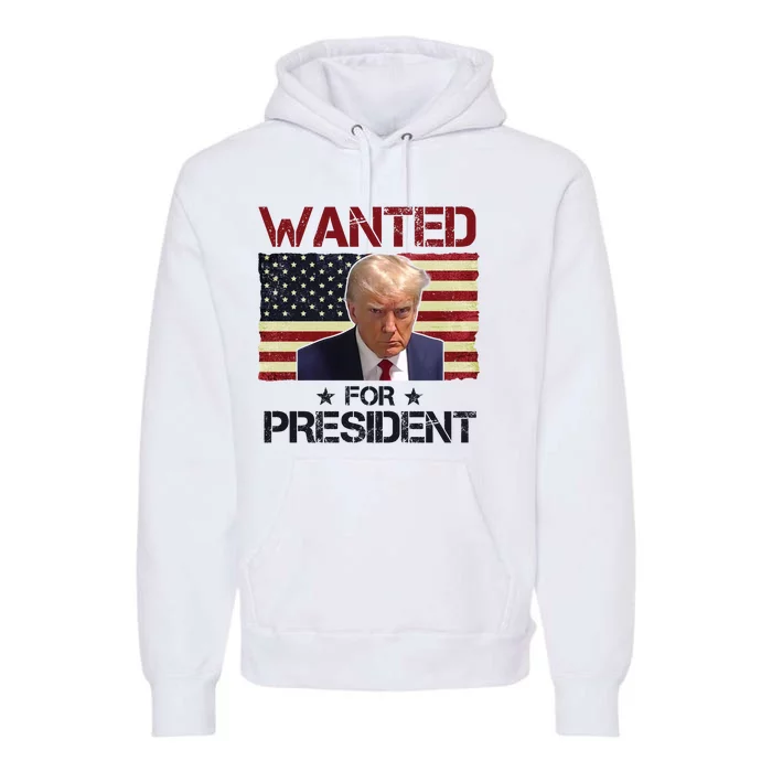 Wanted For President Donald Trump American Flag Premium Hoodie