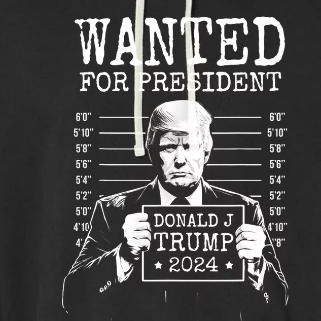 Wanted For President Donald Trump 2024 Mugshot Garment-Dyed Fleece Hoodie