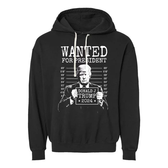 Wanted For President Donald Trump 2024 Mugshot Garment-Dyed Fleece Hoodie