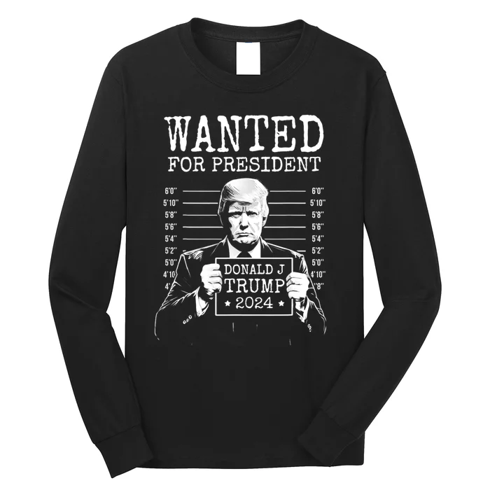 Wanted For President Donald Trump 2024 Mugshot Long Sleeve Shirt