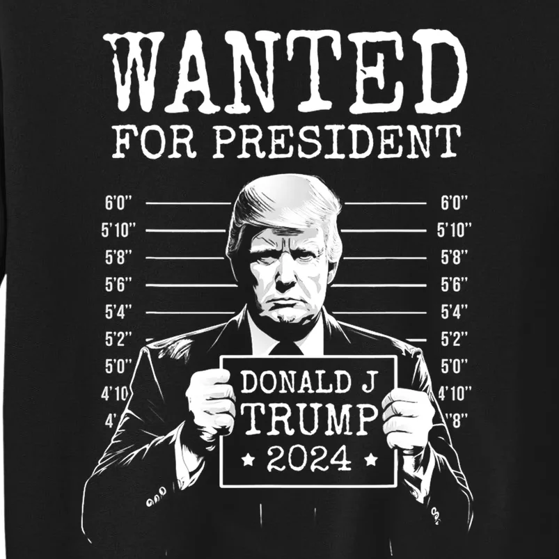 Wanted For President Donald Trump 2024 Mugshot Tall Sweatshirt