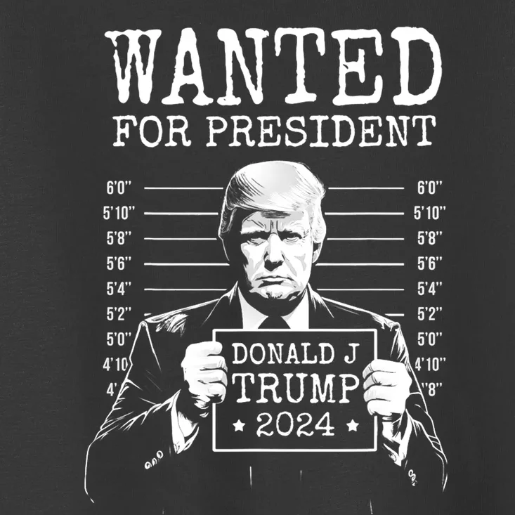 Wanted For President Donald Trump 2024 Mugshot Toddler T-Shirt