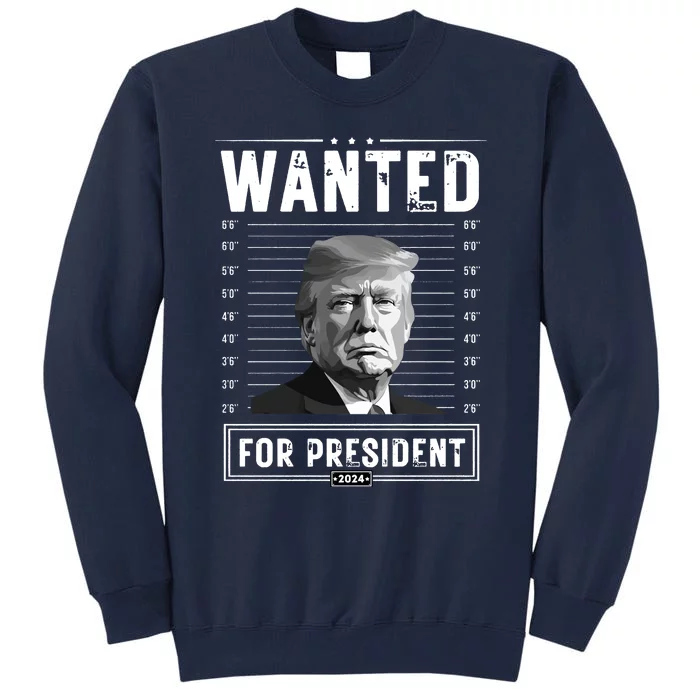 Wanted For President 2024 Vote Trump Tall Sweatshirt