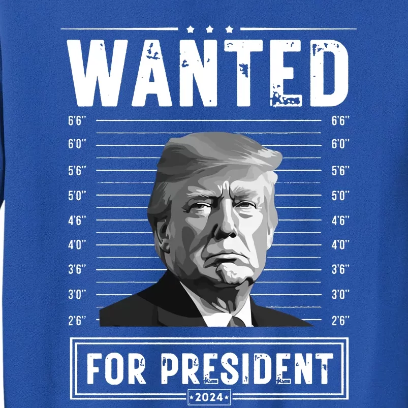 Wanted For President 2024 Vote Trump Tall Sweatshirt