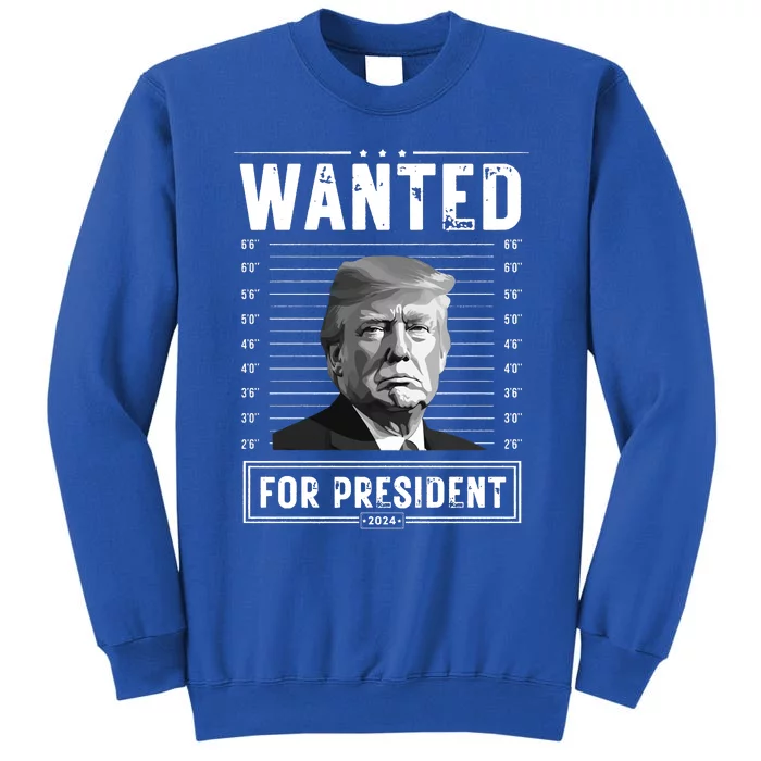 Wanted For President 2024 Vote Trump Tall Sweatshirt