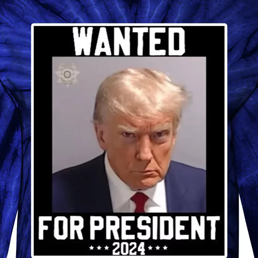 Wanted For President 2024 Tie-Dye Long Sleeve Shirt