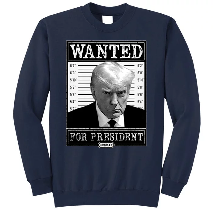 Wanted For President 2024 Tall Sweatshirt