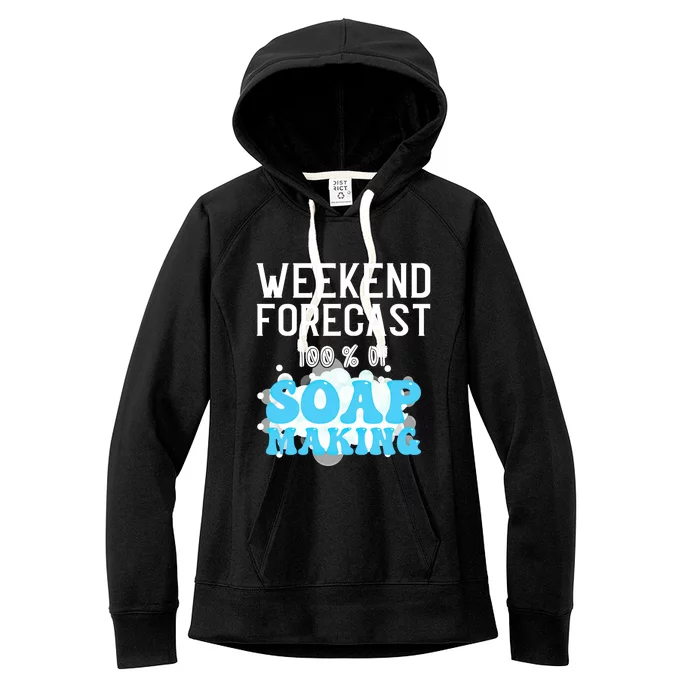 Weekend Forecast Soap Making Soap Maker Gift Women's Fleece Hoodie