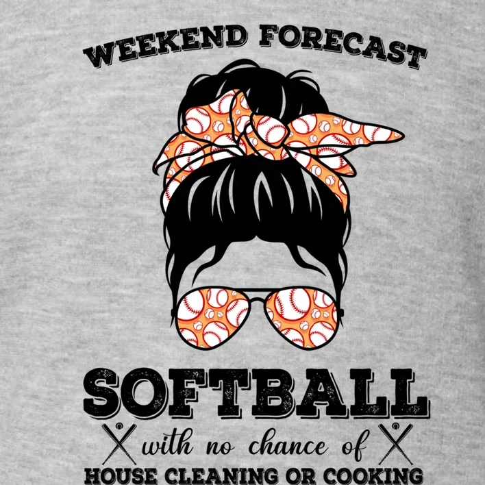 Weekend Forecast Softball With No Chance Of House Cleaning Cool Gift Toddler Sweatshirt