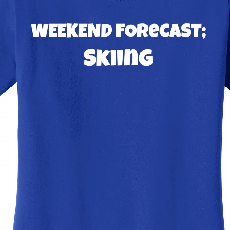 Weekend Forcast Skiing Design Great Gift Women's T-Shirt