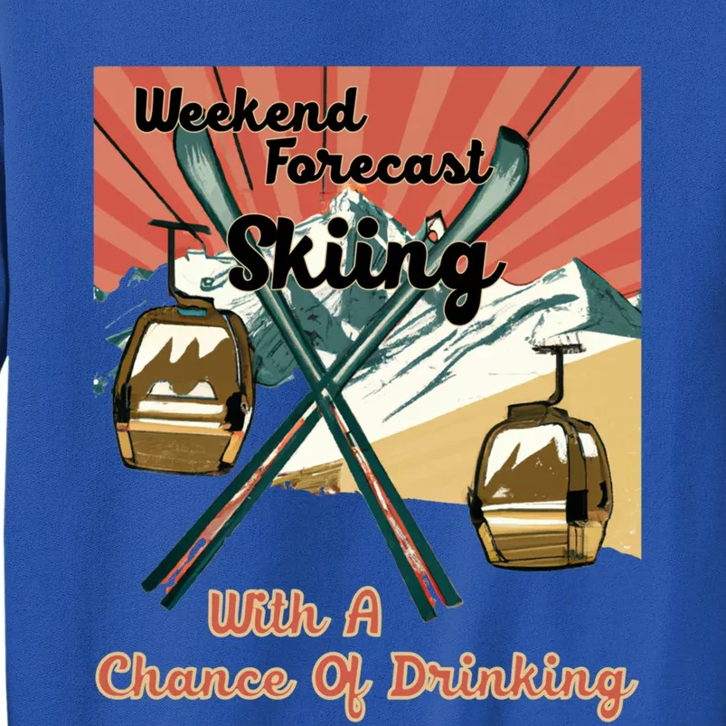 Weekend Forecast Skiing With A Chance Of Ing Funny Ski Gift Tall Sweatshirt