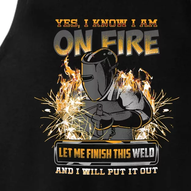 Welding Funny Saying Welder Yes I Know I Am On Fire Let Me Finish This Weld Ladies Tri-Blend Wicking Tank