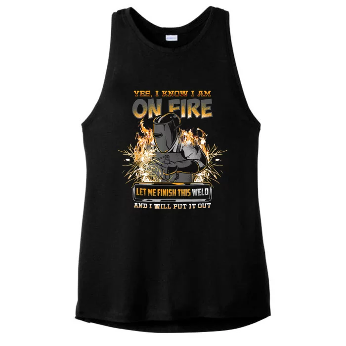 Welding Funny Saying Welder Yes I Know I Am On Fire Let Me Finish This Weld Ladies Tri-Blend Wicking Tank