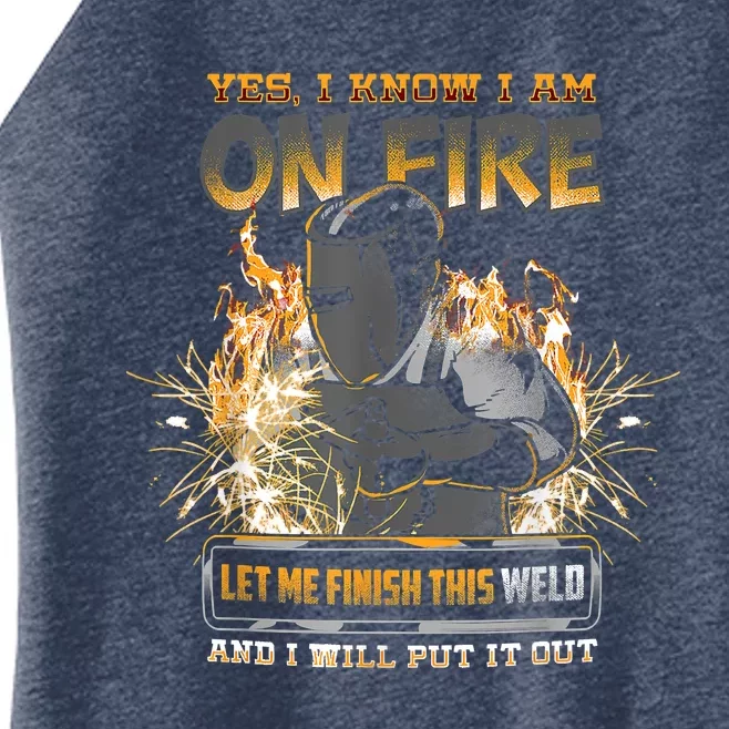 Welding Funny Saying Welder Yes I Know I Am On Fire Let Me Finish This Weld Women’s Perfect Tri Rocker Tank