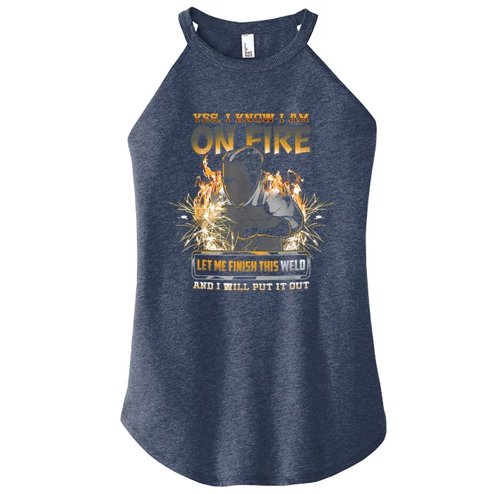 Welding Funny Saying Welder Yes I Know I Am On Fire Let Me Finish This Weld Women’s Perfect Tri Rocker Tank