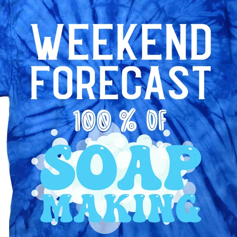 Weekend Forecast Soap Making Soap Maker Gift Tie-Dye T-Shirt