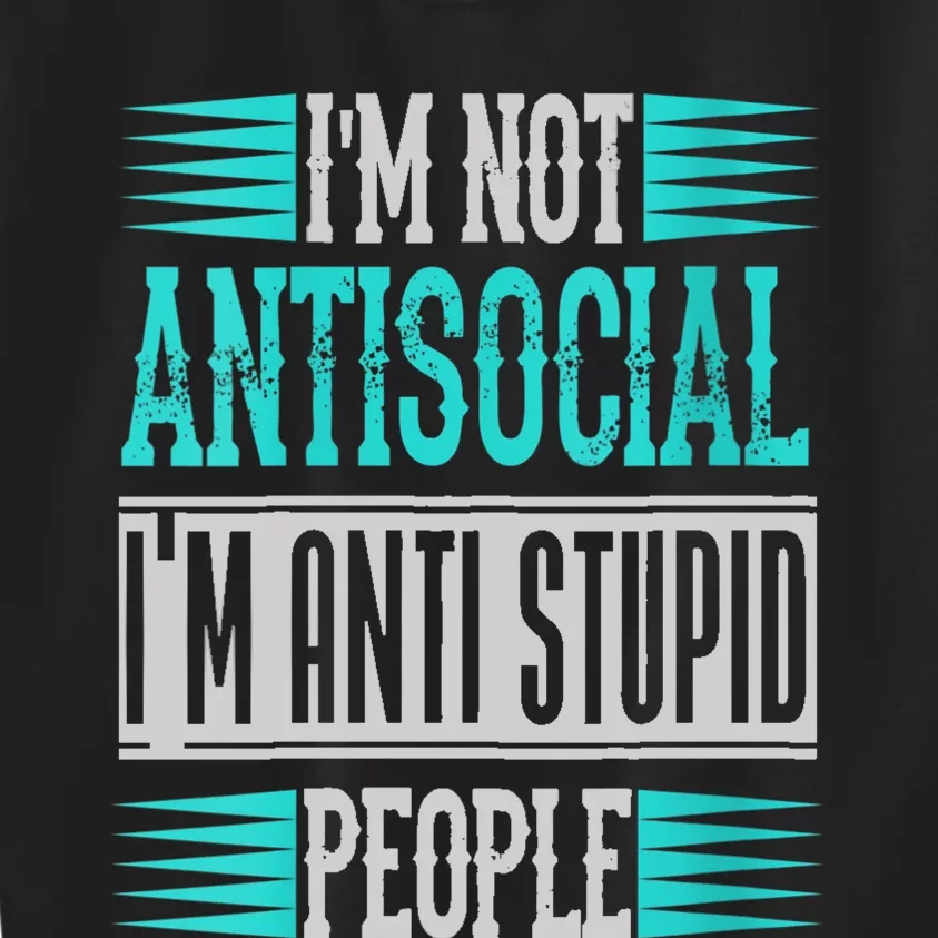 Womens Funny Sayings I'm Not Antisocial I'm Anti Stupid People Kids Sweatshirt