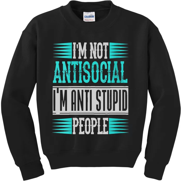 Womens Funny Sayings I'm Not Antisocial I'm Anti Stupid People Kids Sweatshirt