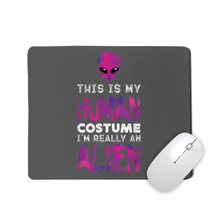 Weird Funny This Is My Human Costume Im Really An Alien Mousepad