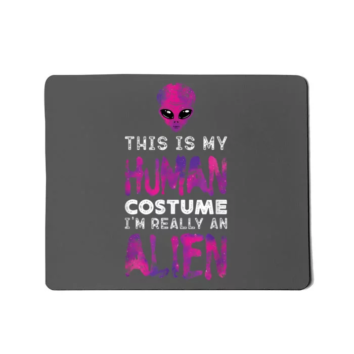 Weird Funny This Is My Human Costume Im Really An Alien Mousepad