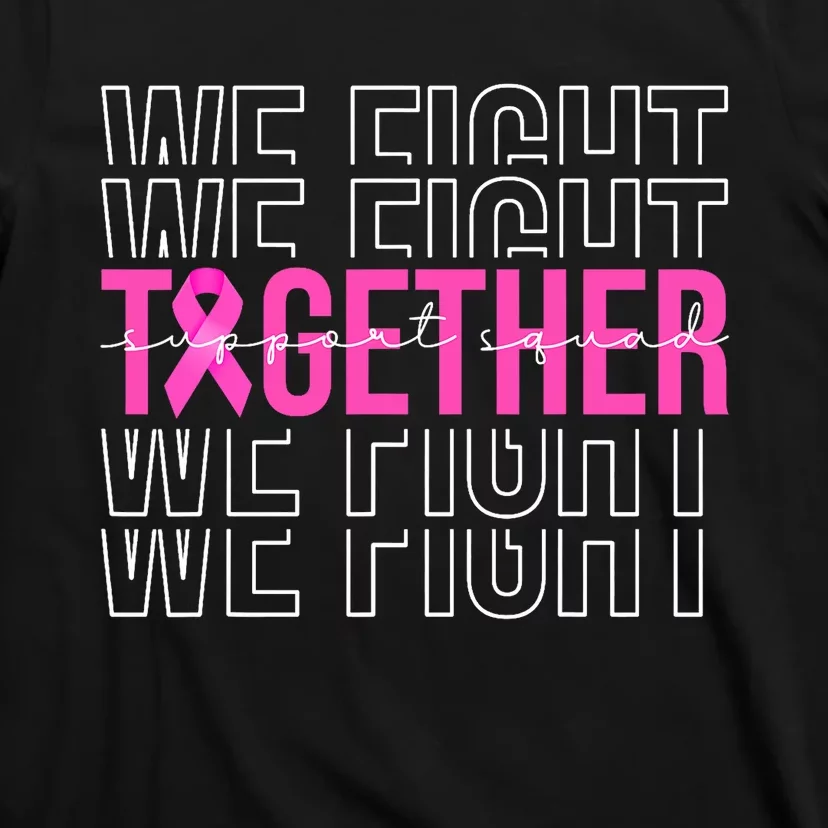 We Fight Together Breast Cancer Awareness Support Squad T-Shirt