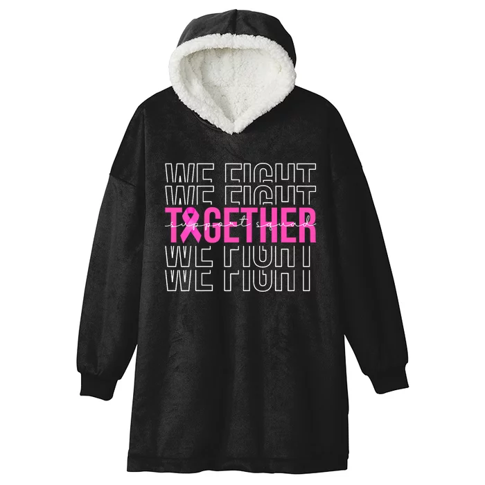 We Fight Together Breast Cancer Awareness Support Squad Hooded Wearable Blanket