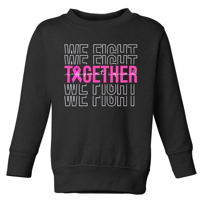 We Fight Together Breast Cancer Awareness Support Squad Toddler Sweatshirt