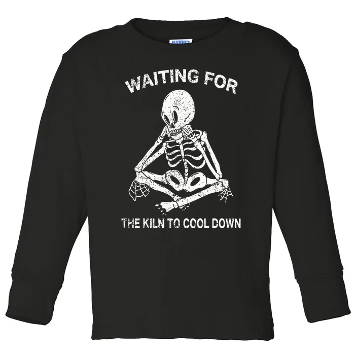 Waiting for the Kiln To Cool Down Pottery and Ceramic Lovers Toddler Long Sleeve Shirt