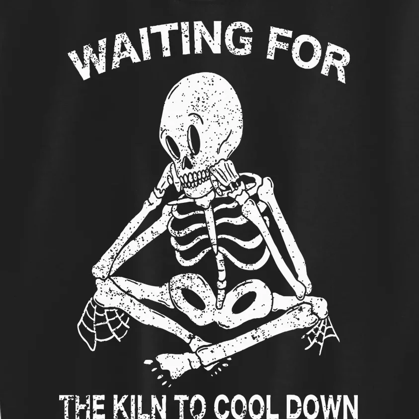 Waiting for the Kiln To Cool Down Pottery and Ceramic Lovers Kids Sweatshirt