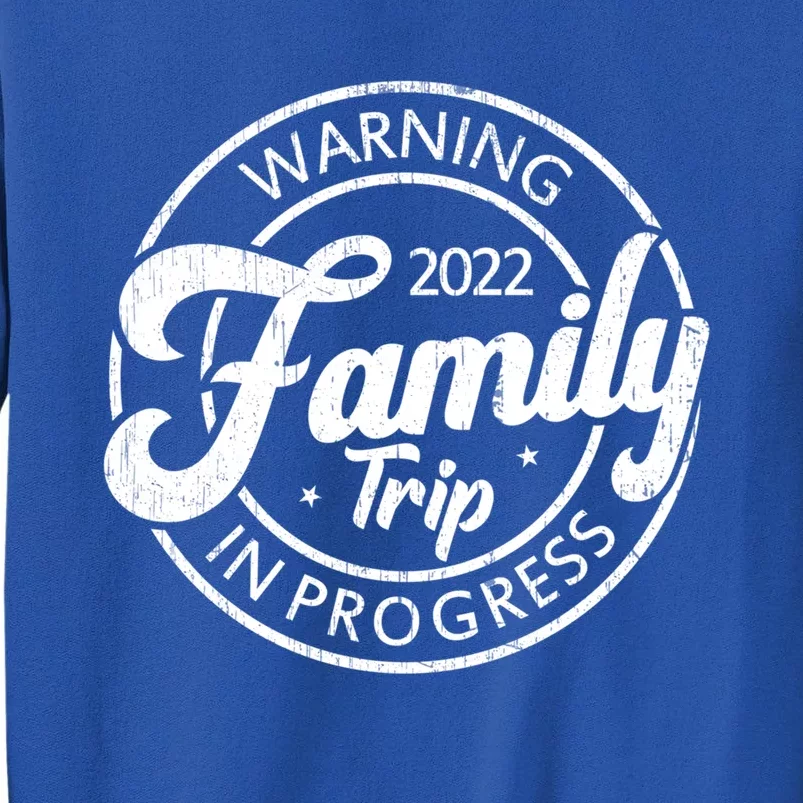 Warning Family Trip In Progress Matching Family Vacation Gift Tall Sweatshirt