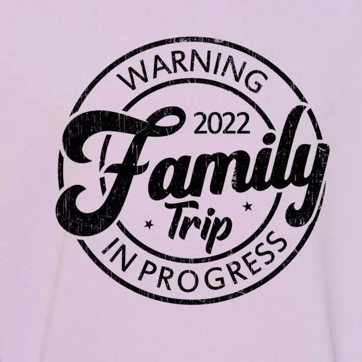 Warning Family Trip In Progress Matching Family Vacation Gift Garment-Dyed Sweatshirt