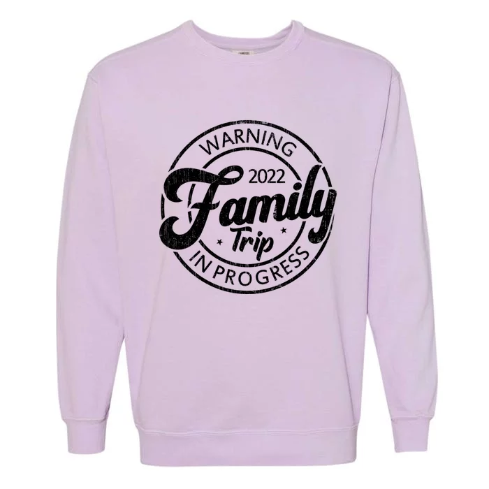 Warning Family Trip In Progress Matching Family Vacation Gift Garment-Dyed Sweatshirt