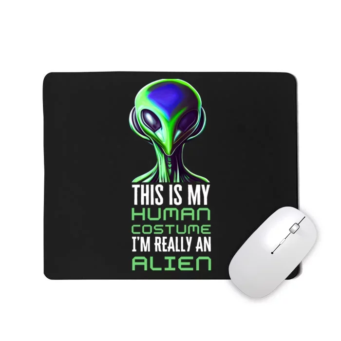 Weird Funny This Is My Human Costume Im Really An Alien Mousepad