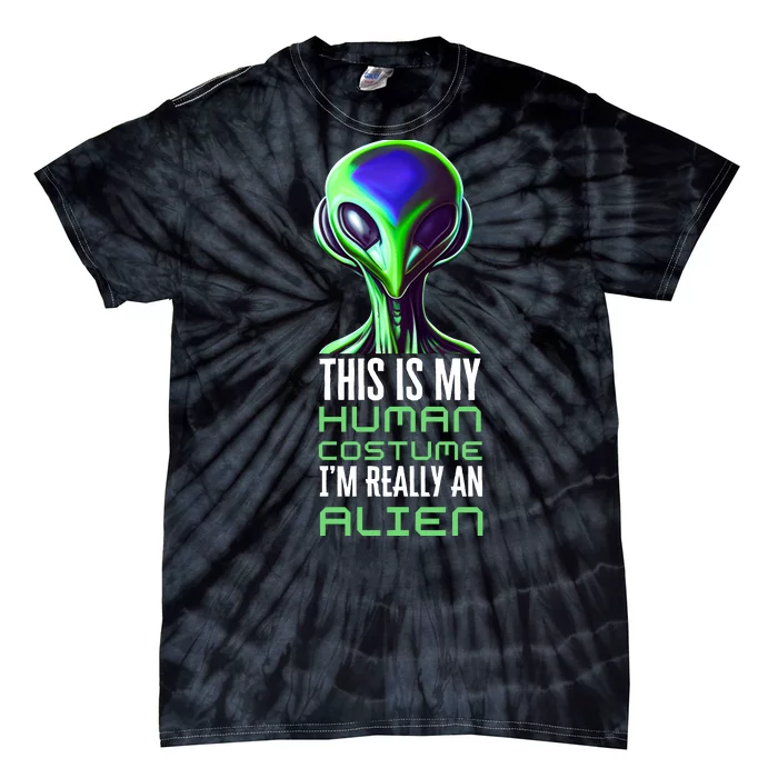 Weird Funny This Is My Human Costume Im Really An Alien Tie-Dye T-Shirt