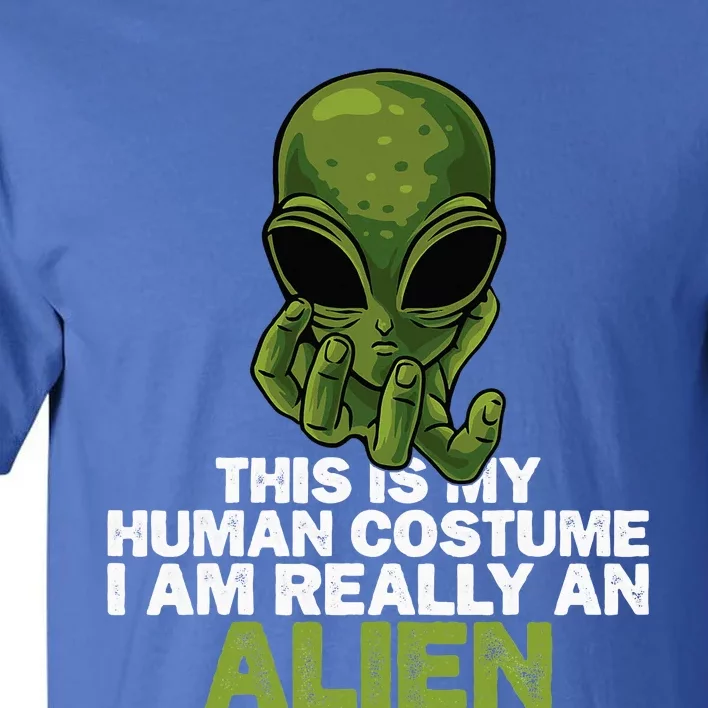 Weird Funny This Is My Human Costume IM Really An Alien Tall T-Shirt