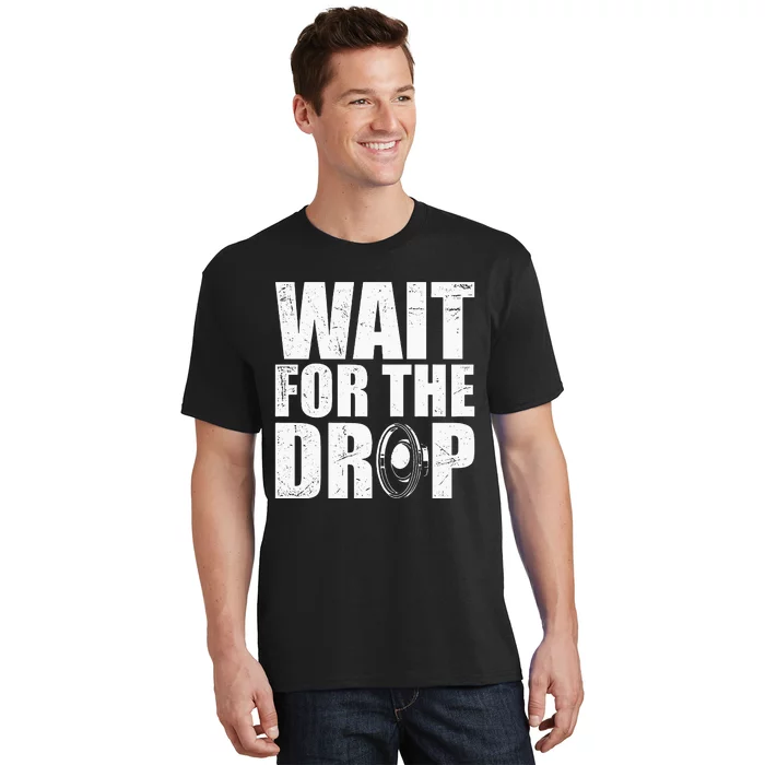 Wait For The Drop I Dubstep Bass Subwoofer Dance Music T-Shirt